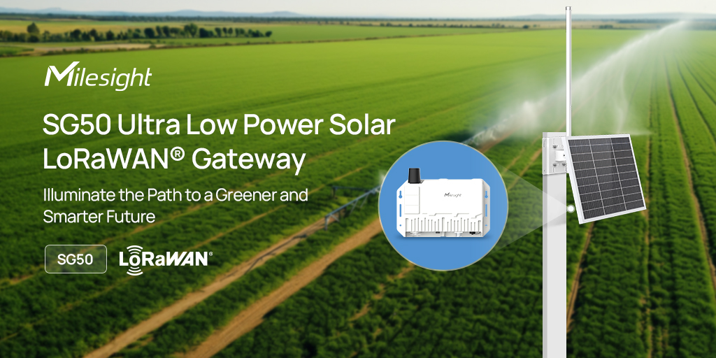 Milesight SG50 Ultra Low Power Solar LoRaWAN Gateway Illuminate The